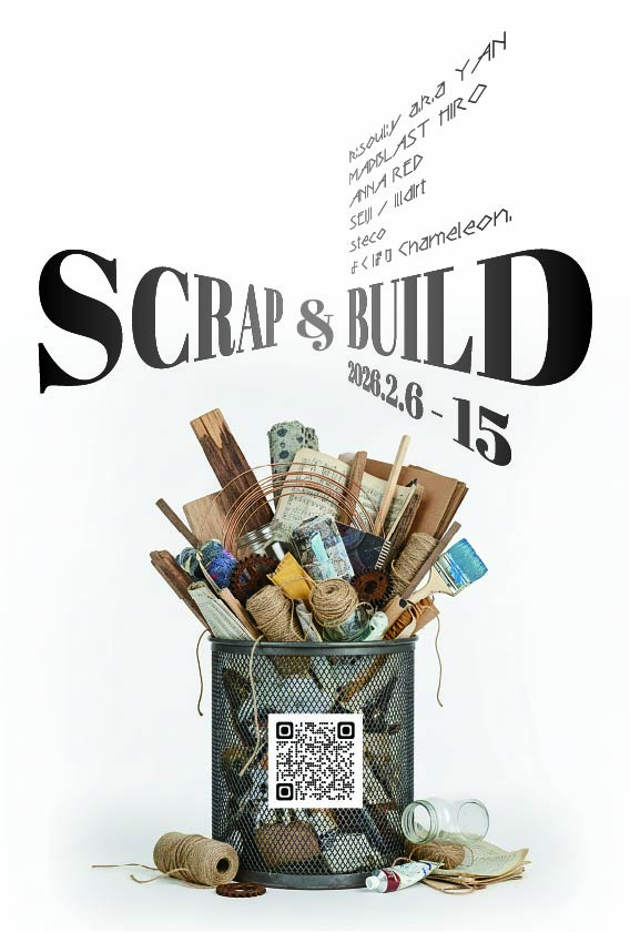 SCRAP ＆ BUILD ｜k:soul:y a.k.a YAN | MADBLAST HIRO | ANNA RED | SEIJI / Illdirt | steco | よくばりChameleon. 